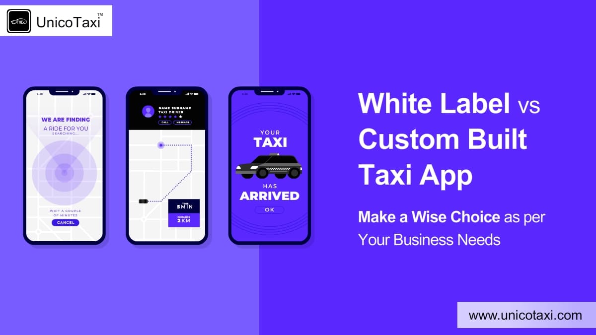 White Label vs Custom Built Taxi App: Make a Wise Choice as per Your Business Needs