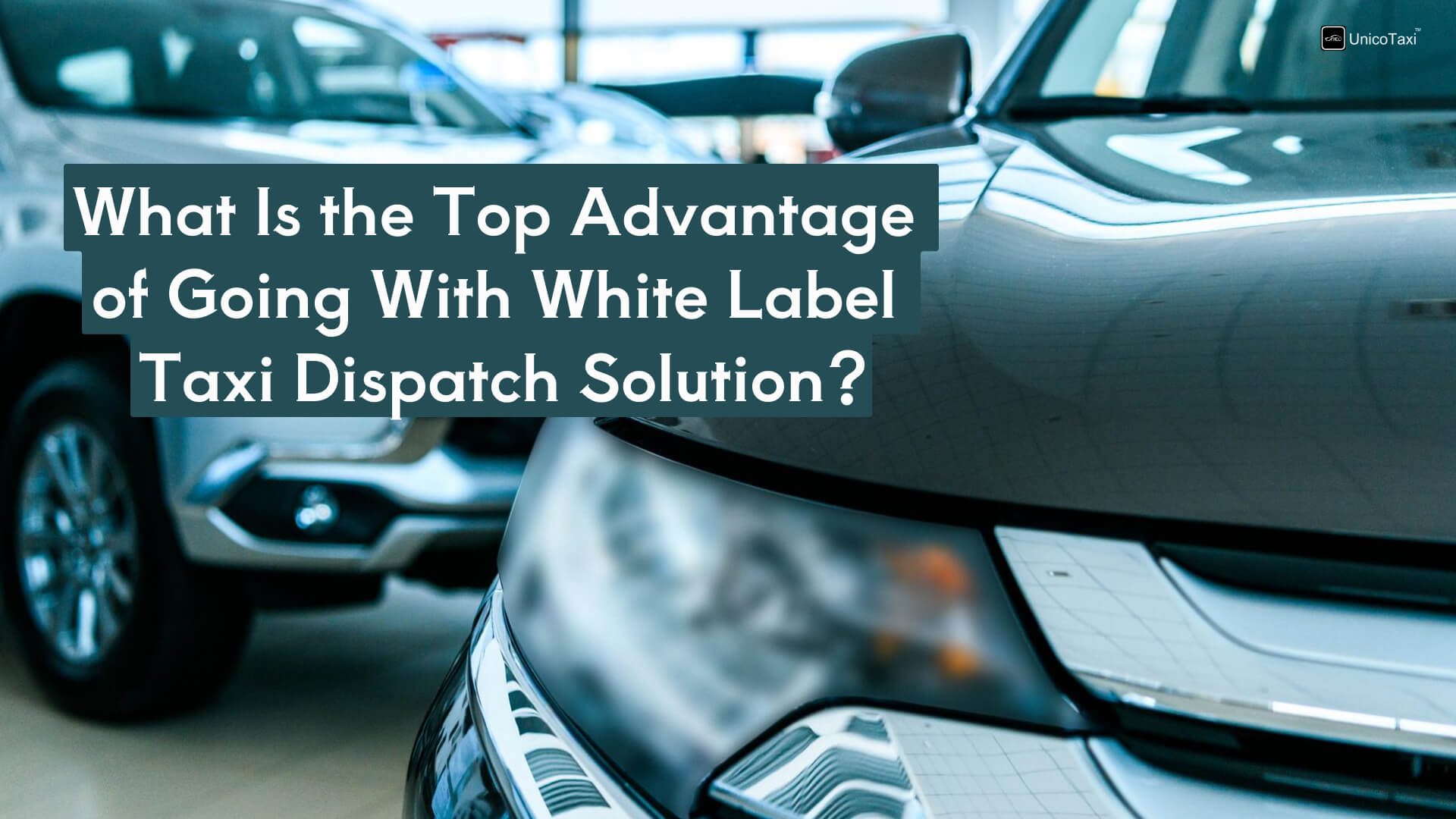 What Is the Top Advantage of Going With White Label  Taxi Dispatch Solution?