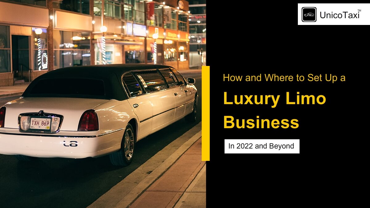 How and Where to Set Up a Luxury Limo Business in 2022 & Beyond?