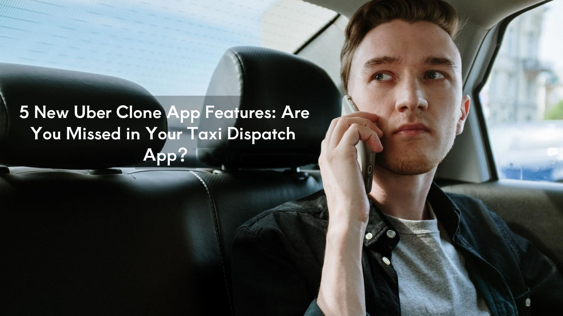 5 New Uber Clone App Features: Are You Missed in Your Taxi Dispatch App?