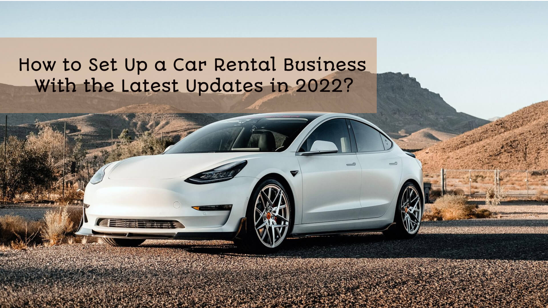 How to Set Up a Car Rental Business With the Latest Updates in 2022?