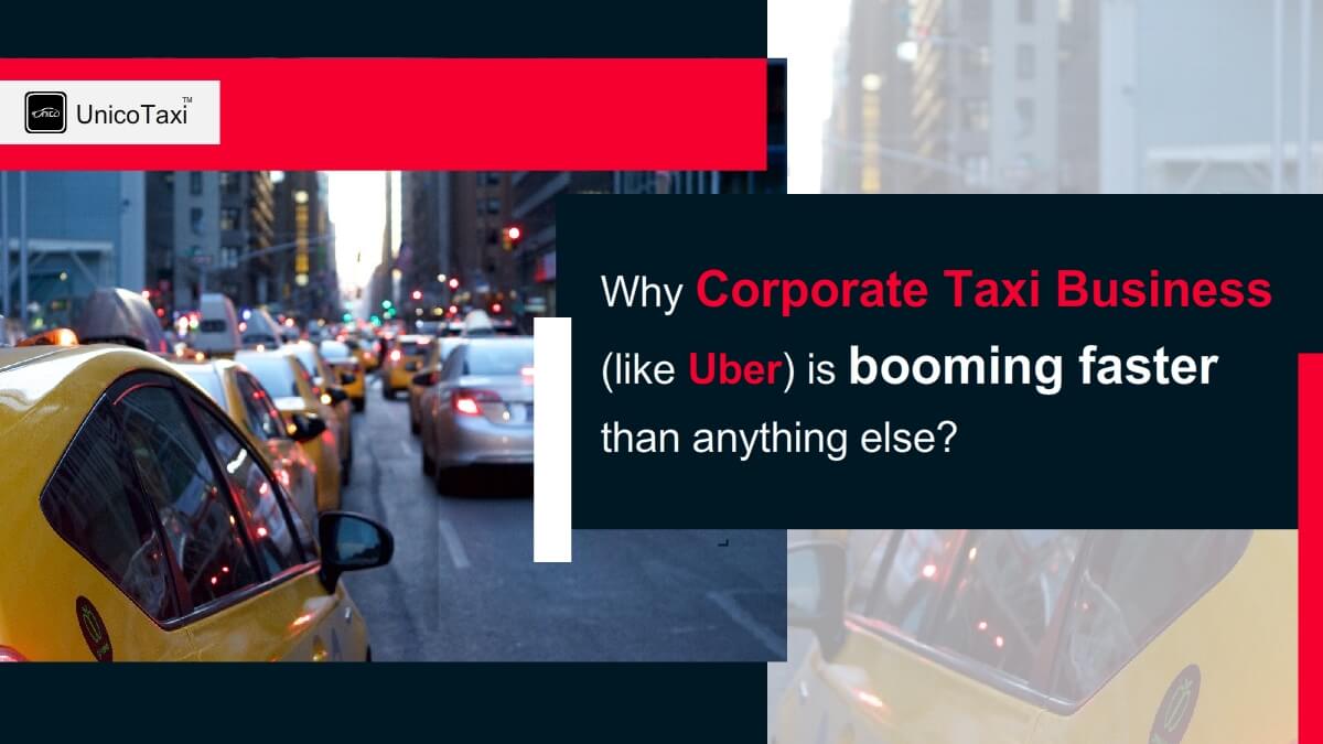 Why Corporate Taxi Business (Like Uber) Is Booming Faster Than Anything Else?