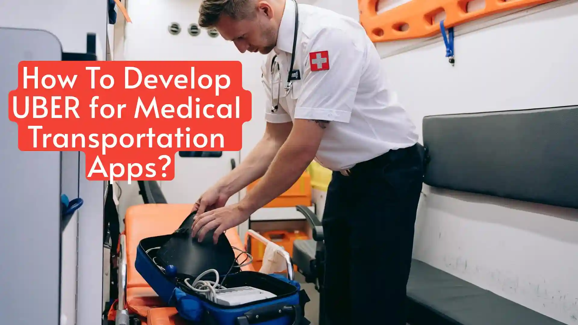How to Develop Uber for Medical Transportation Apps?