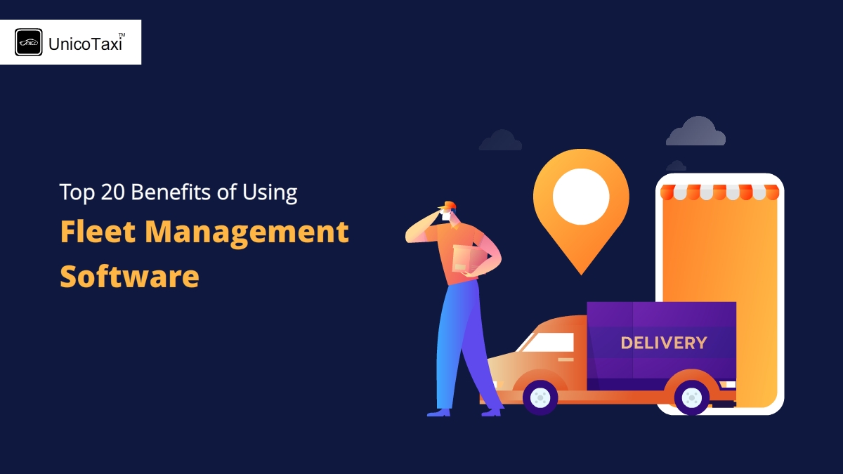 Top 20 Benefits of Using Fleet Management Software