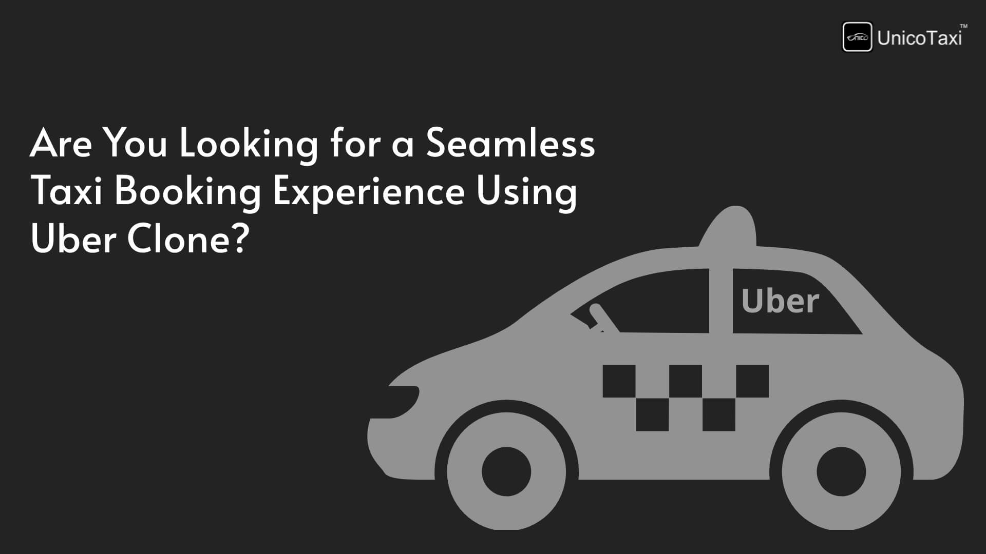 Are You Looking for a Seamless Taxi Booking Experience Using Uber Clone?