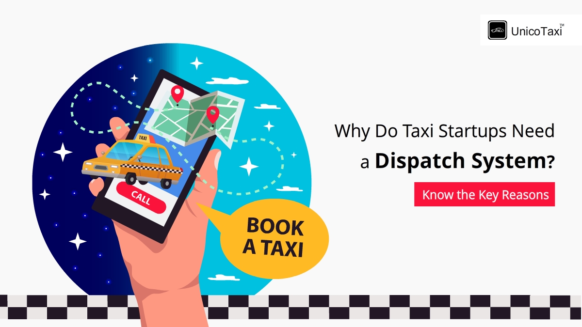 Why Do Taxi Startups Need a Dispatch System?  Know the Key Reasons