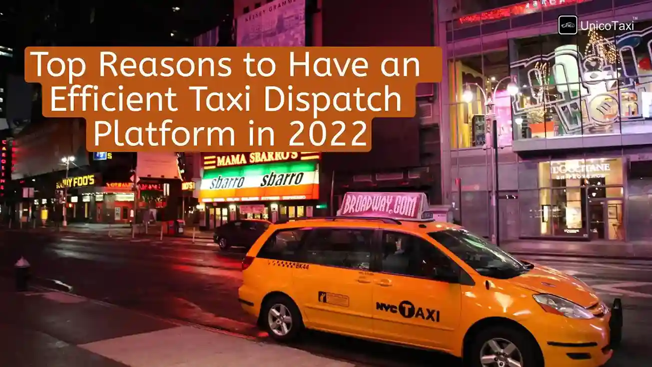 Top Reasons to Have an Efficient Taxi Dispatch Platform in 2022