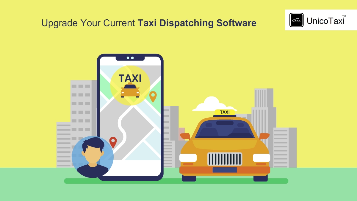 Key Indicators to Upgrade Your Current Taxi Dispatching Software