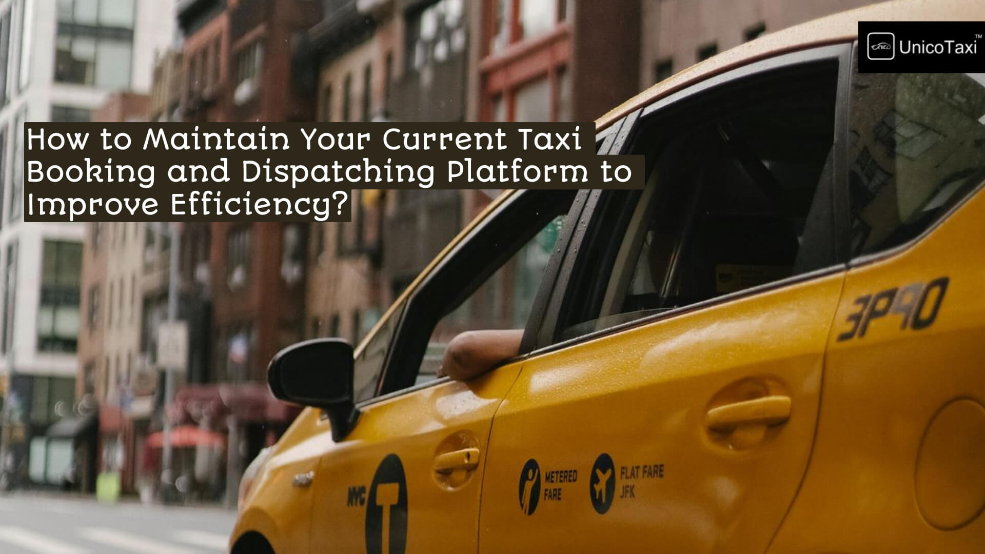 How to Maintain Your Current Taxi Booking and Dispatching Platform to  Improve Efficiency?