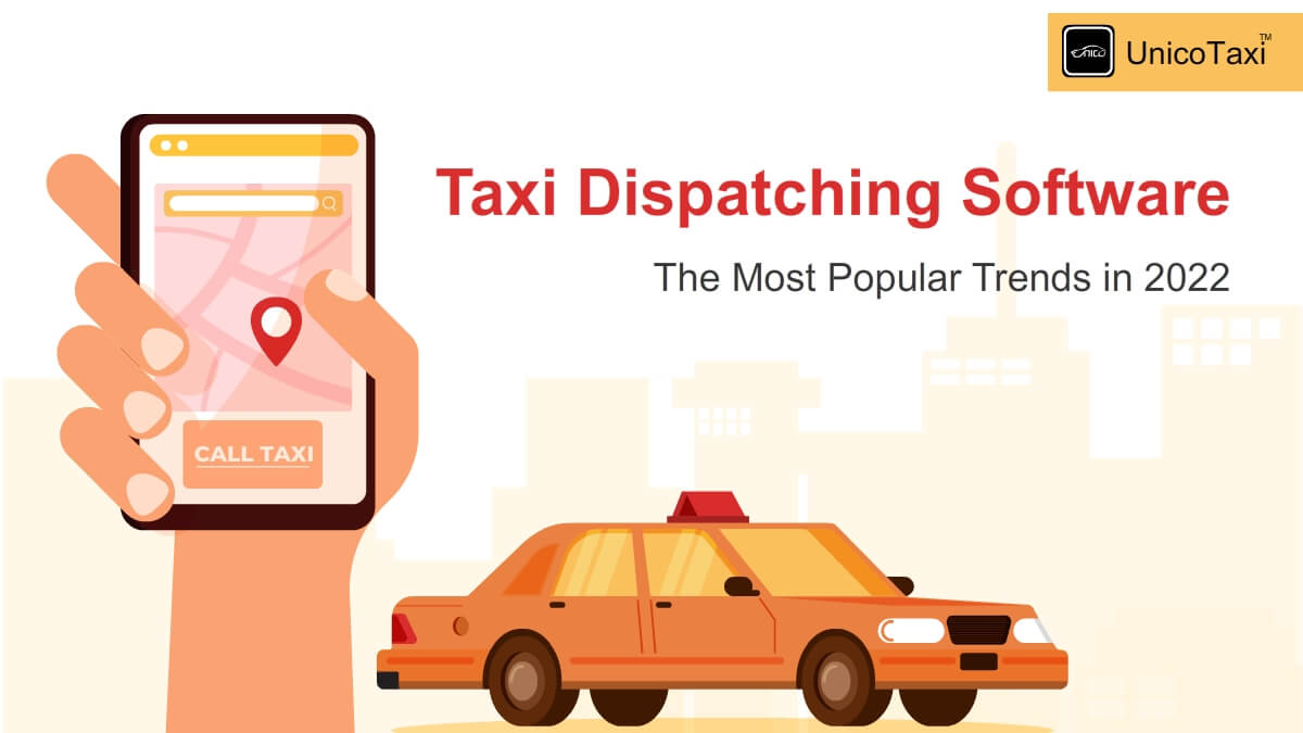 Taxi Dispatching Software; The Most Popular Trends in 2022