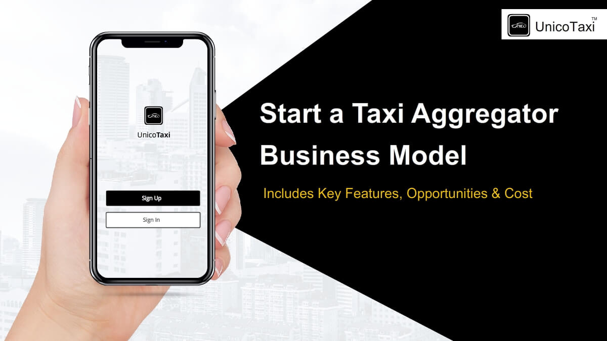 How to Start a Taxi Aggregator Business Model? Includes Key Features, Opportunities & Cost