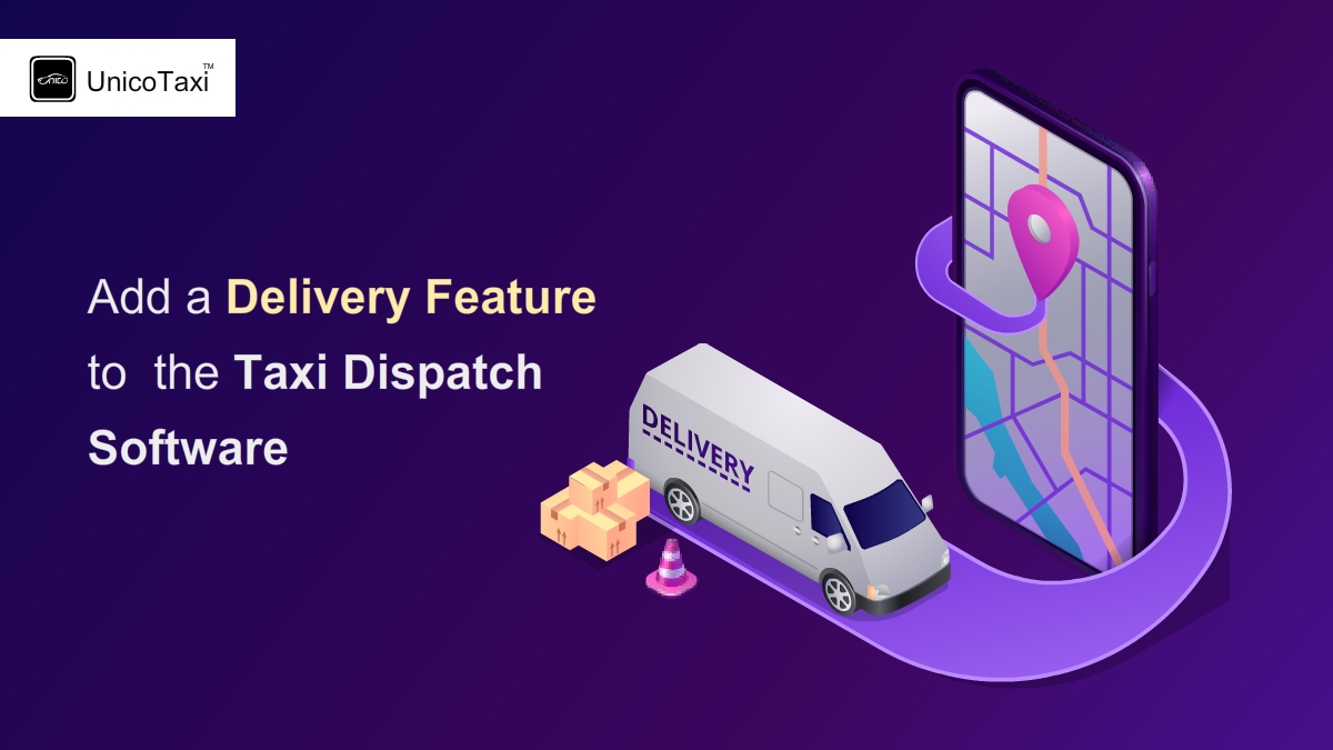 How to Add a Delivery Feature to My Taxi Dispatch Software?