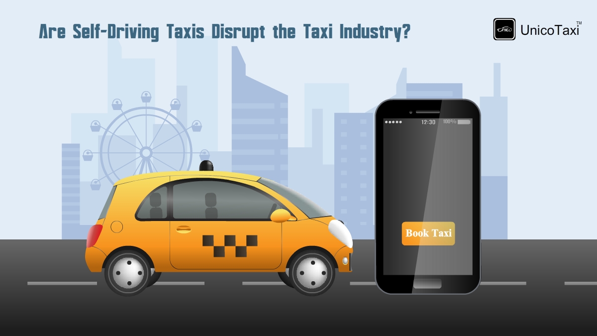 Are Self-Driving Taxis Disrupt the Taxi Industry?