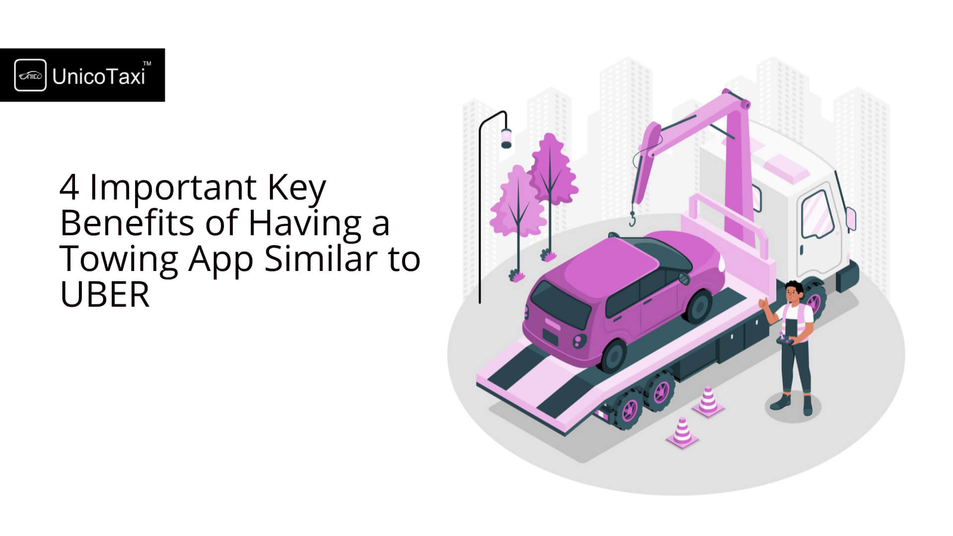 4 Important Key Benefits of Having a Towing App Similar to UBER