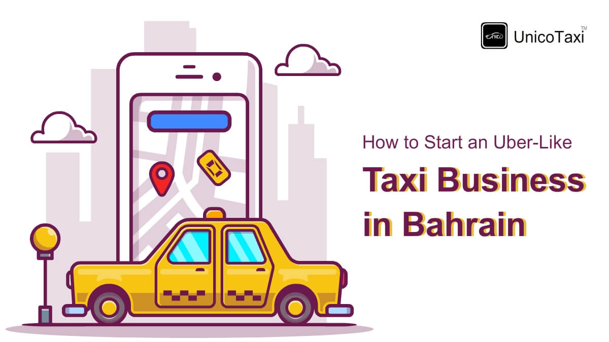 How to Start an Uber-Like Taxi Business in Bahrain?